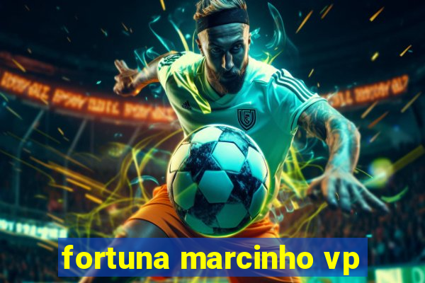 fortuna marcinho vp